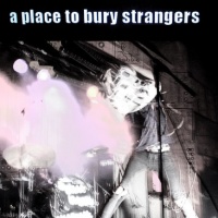 A Place To Bury Strangers